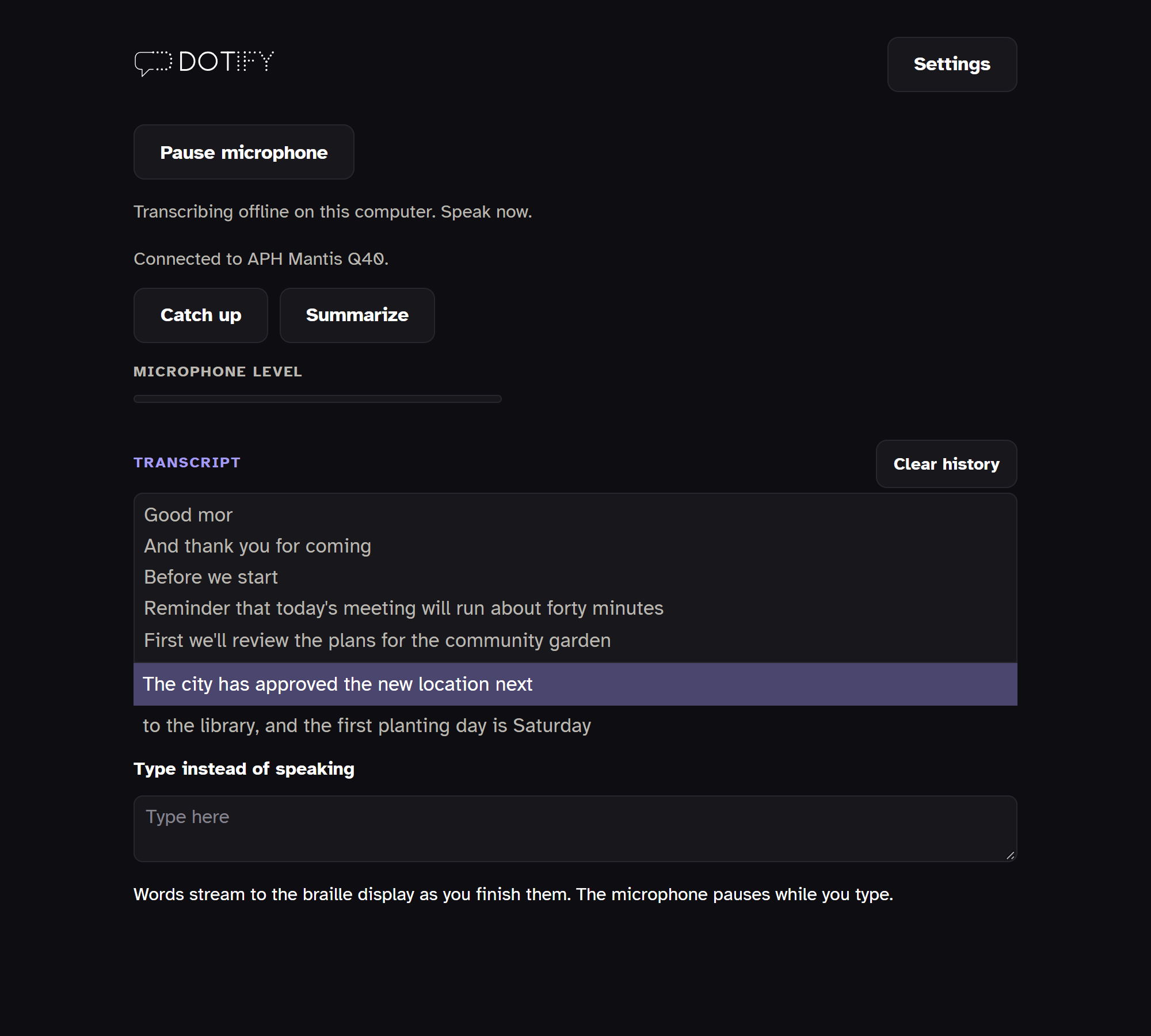 The Dotify window during a session. From the top: the Pause microphone button, the status line Transcribing offline on this computer, the line Connected to APH Mantis Q40, the Catch up and Summarize buttons, the microphone level meter, the transcript with the words on the braille display highlighted and the words still waiting below them, and the Type instead of speaking box.